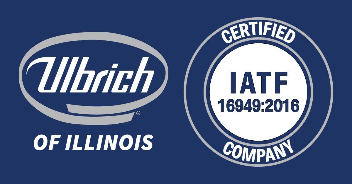 Ulbrich of Illinois Certified IATF 16949:2016 Company