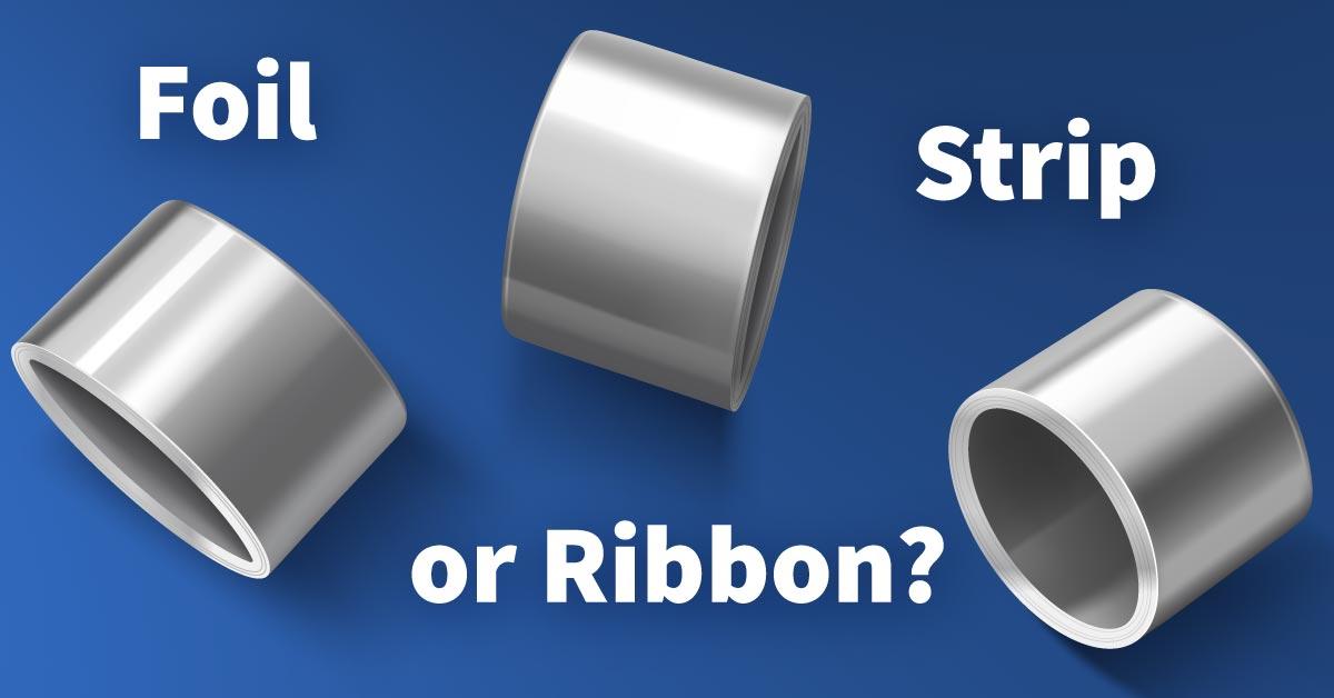 Foil, Strip, or Ribbon?